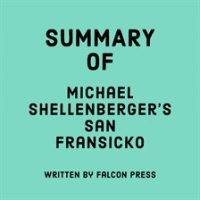 Summary of Michael Shellenberger's San Fransicko by Press, Falcon